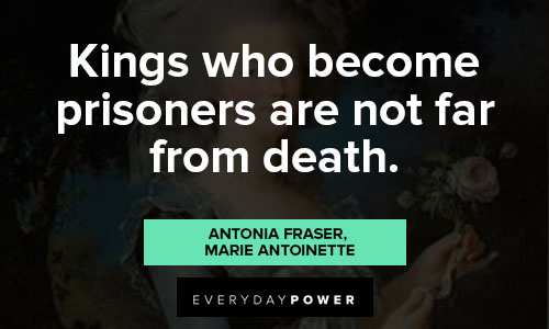 Marie Antoinette quotes about kings who become prisoners are not far from death