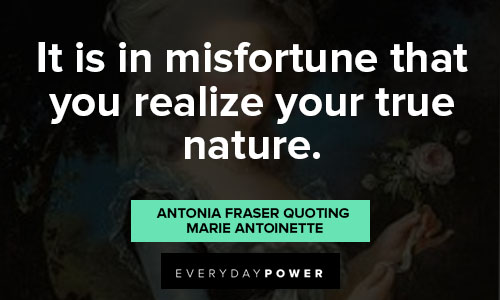 Marie Antoinette quotes about it is in misfortune that you realize your true nature