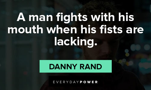 Iron Fist quotes about a man fights with his mouth when his fists are lacking