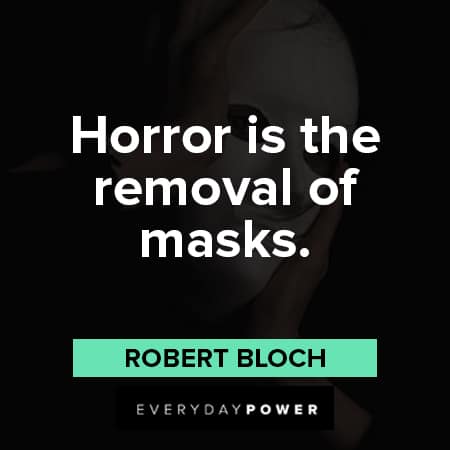 mask quotes about horror is the removal of masks