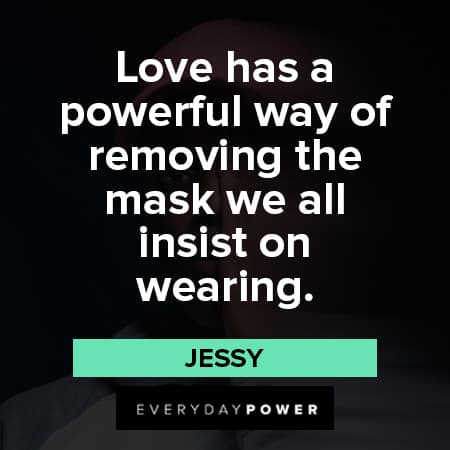 mask quotes about love has a powerful way of removing the mask we all insist on wearing