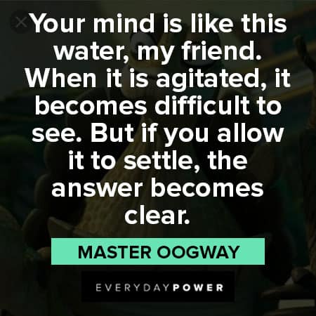 Master Oogway quotes about your mid is like this water my friend