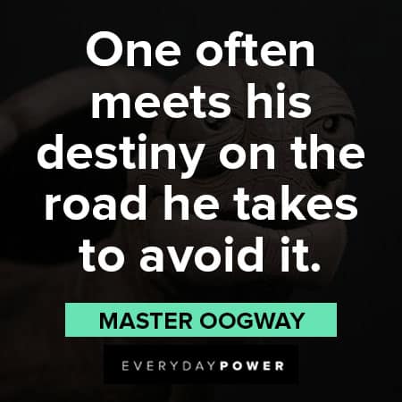 Master Oogway quotes about one often meets his destiny on the road he takes to avoid it