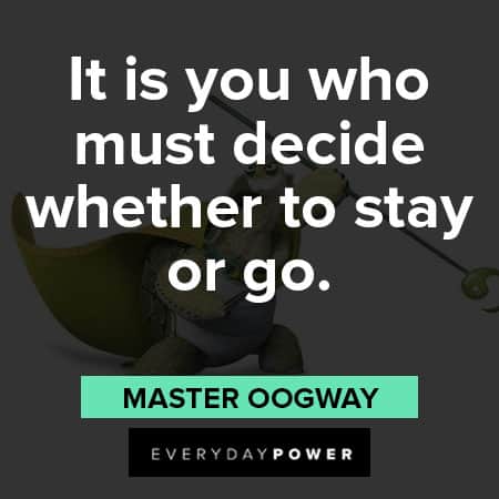 Master Oogway quotes about decide whether to stay or go
