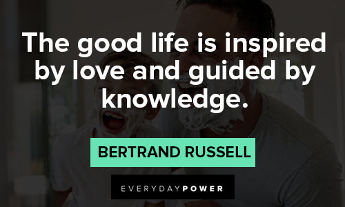 meaningful quotes the good life is inspired by love and guided by knowledge