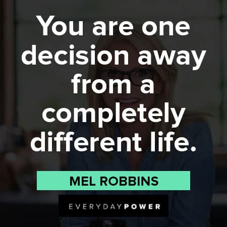 Mel Robbins quotes about you are one decision away from a completely different life