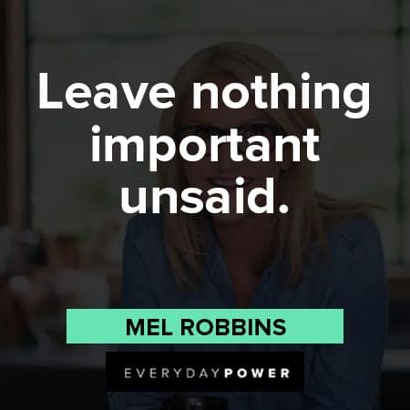 Mel Robbins quotes about leave nothing important unsaid