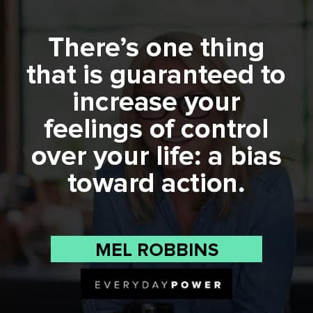 Mel Robbins quotes about there’s one thing that is guaranteed to increase your feelings of control over your life