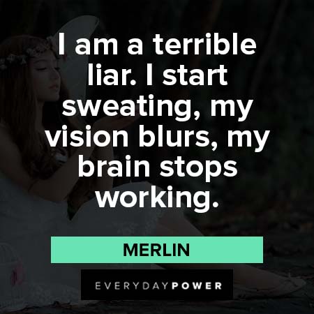 Merlin quotes about I am a terrible liar
