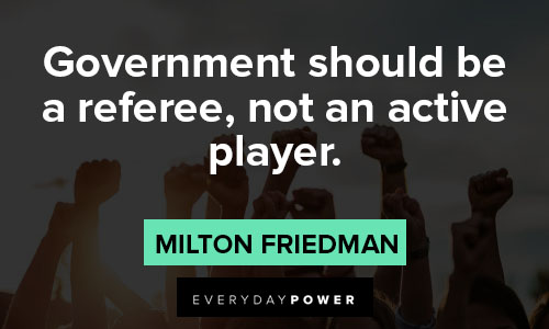 Milton Friedman quotes about government should be a referee, not an active player
