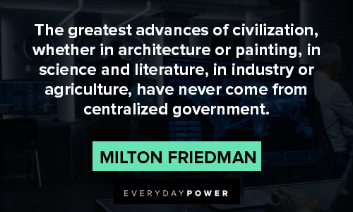 Milton Friedman quotes about the greatest advances of civilization