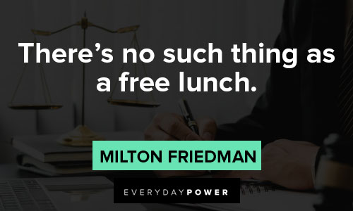 Milton Friedman quotes about there's no such thing as a free lunch