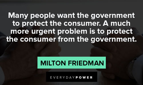 Milton Friedman quotes about many people want the government to protect the consumer