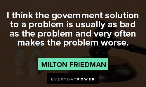 Milton Friedman quotes about I think the government solution to a problem