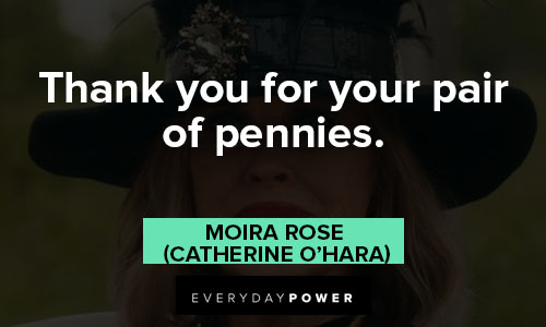 Moira Rose quotes about thank you for your pair of pennies