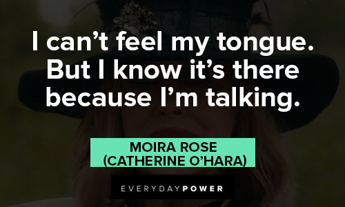 Moira Rose quotes about I can’t feel my tongue
