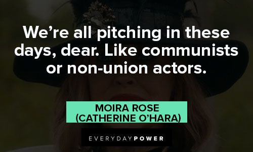 Moira Rose quotes about like communists or non-union actors