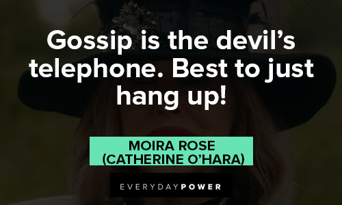 Moira Rose quotes about gossip is the devil's telephone. best to just hang up