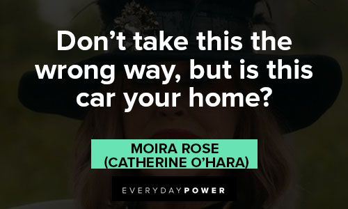 Moira Rose quotes about don’t take this the wrong way