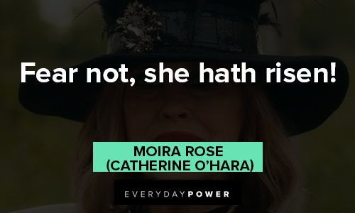 Moira Rose quotes about fear not, she hath risen