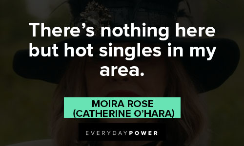 Moira Rose quotes about there's nothing here but hot singles in my area
