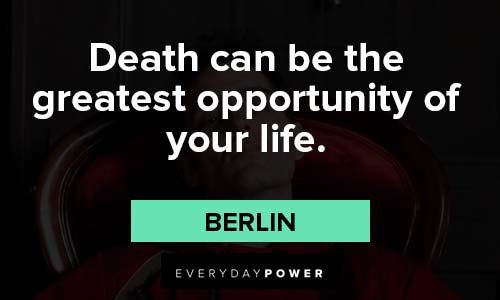Money Heist quotes about death an be the greatest opportunity of your life