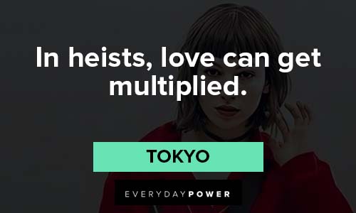 Money Heist quotes about in hists, love can get multiplied