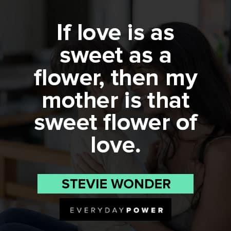 mother's day quotes about my mother is that sweet flower of love