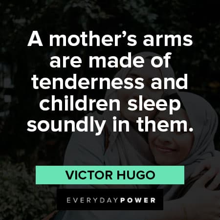 mother's day quotes about a mother's arms are made of tenderness and children sleep soundly in them