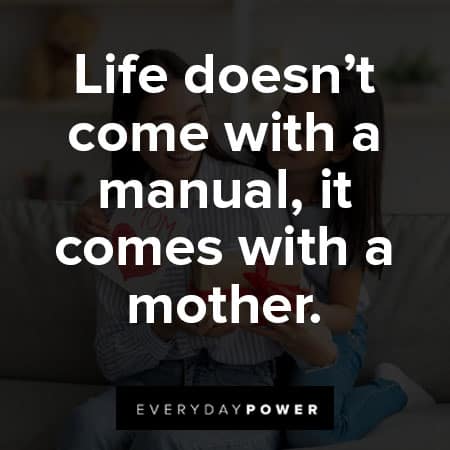 mother's day quotes about life desn't come with a manual, it comes with a mother