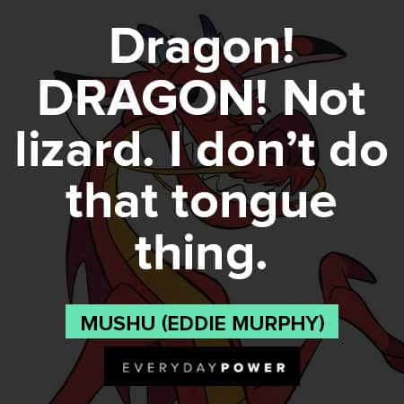 Mulan quotes about Dragon! DRAGON! Not lizard. I don't do that tongue thing