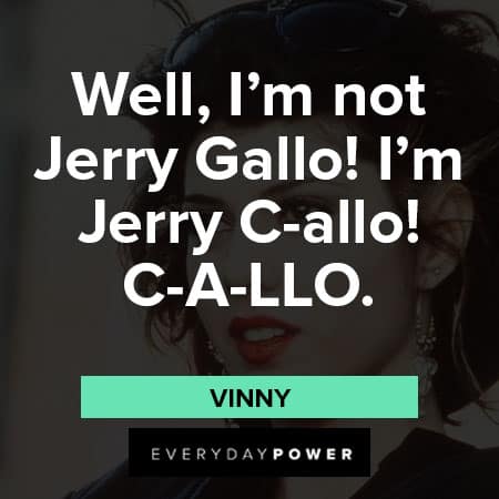 My Cousin Vinny quotes about Jerry Gallo!