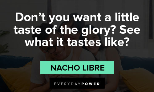 Nacho Libre quotes about little taste of the glory