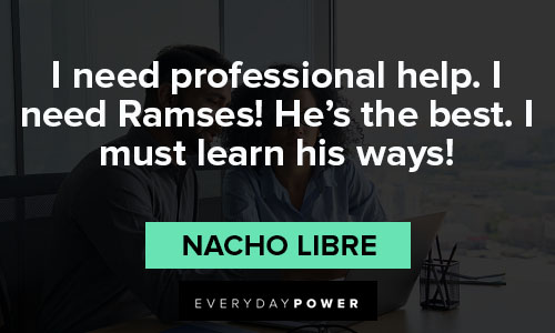 Nacho Libre quotes about need professional help