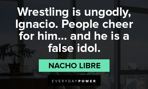 Nacho Libre quotes on wrestling is ungodly
