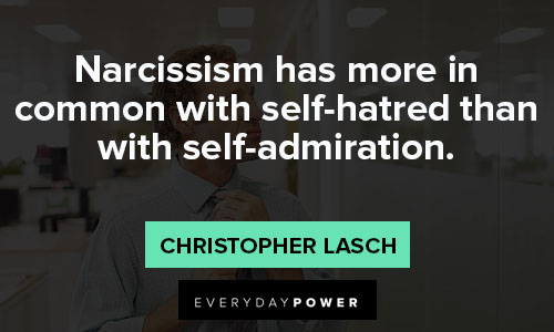 Narcissist Quotes about narcissism has more in common with self-hatred than with self-admiration