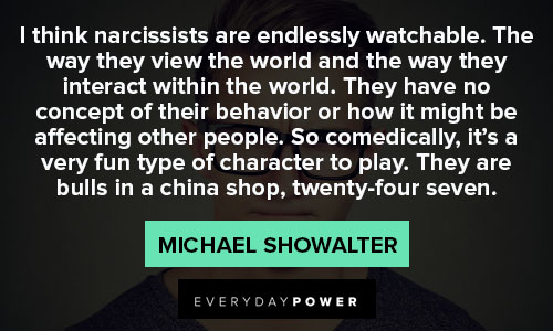 Narcissist Quotes about I think narcissists are endlessly watchable
