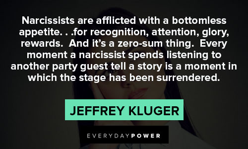 Narcissist Quotes about narcissists are afflicted with a bottomless appetite