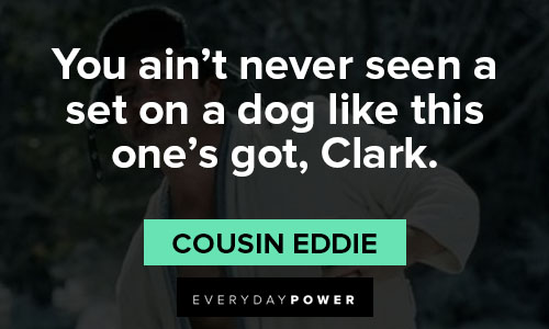 National Lampoon’s Christmas Vacation quotes on a dog like this one’s got, Clark