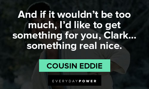 National Lampoon’s Christmas Vacation quotes from cousin Eddie