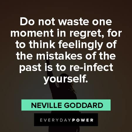 Neville Goddard quotes for to think feelingly of the mistakes of the past is to re-infect yourself