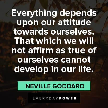 Neville Goddard quotes about everything depends on our attitude