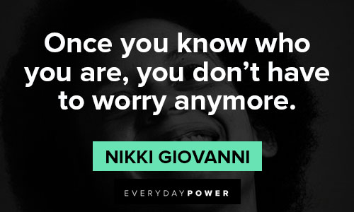 nikki giovanni quotes about once you know who you are, you don't have to worry anymore