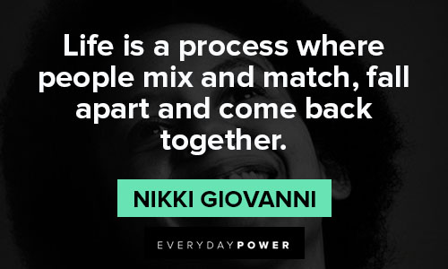 nikki giovanni quotes about life is a process