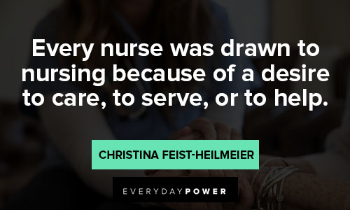 nurse quotes about every nurse was dawn to nurshing because of a desire to care, to serve, or to help