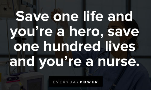 nurse quotes about save one life and you're a hero, save one hundred lives and you're a nurse