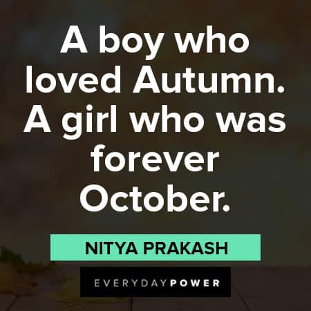 October quotes about a boy who loved Autumn. A girl who was forever October