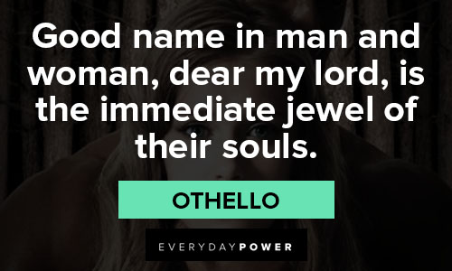 othello quotes on good name in man and woman, dear my lord, is the immediate jewel of their souls