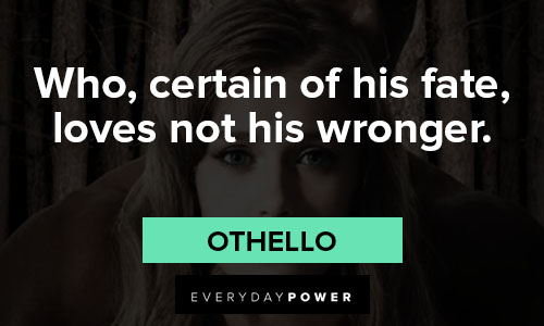 othello quotes about certain of his fate, loves not his wronger