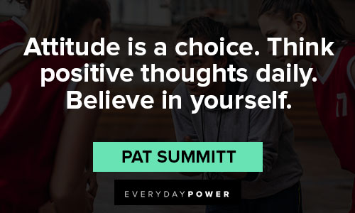 Pat Summitt quotes about think positive thoughts daily